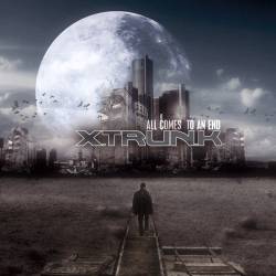 Xtrunk : All Comes to an End